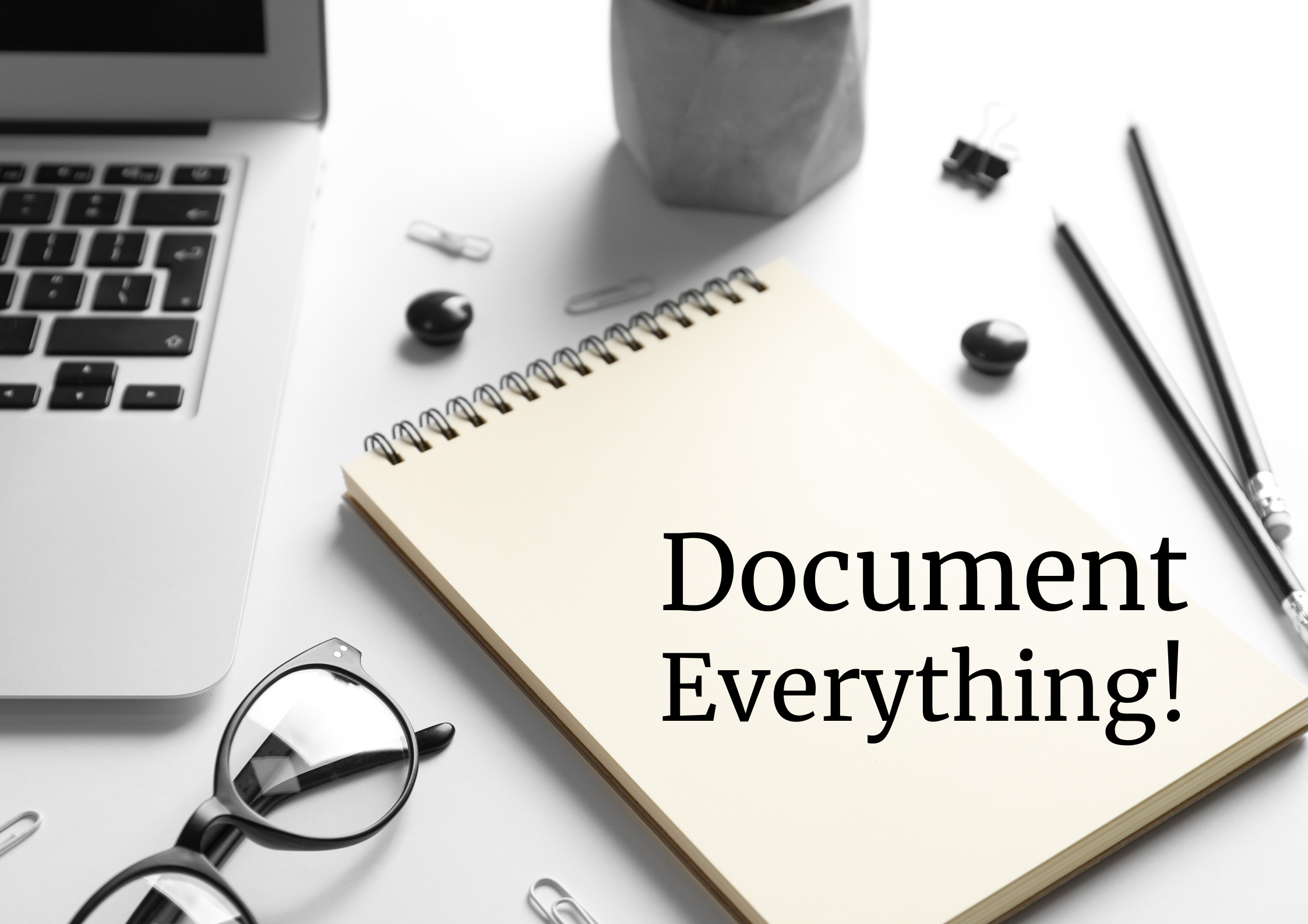 Document Everything!